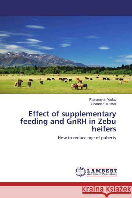 Effect of supplementary feeding and GnRH in Zebu heifers : How to reduce age of puberty