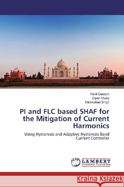 PI and FLC based SHAF for the Mitigation of Current Harmonics : Using Hysteresis and Adaptive Hysteresis Band Current Controller