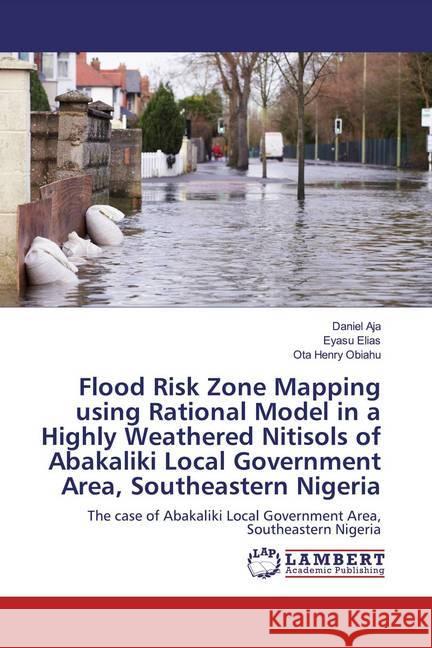 Flood Risk Zone Mapping using Rational Model in a Highly Weathered Nitisols of Abakaliki Local Government Area, Southeastern Nigeria : The case of Abakaliki Local Government Area, Southeastern Nigeria