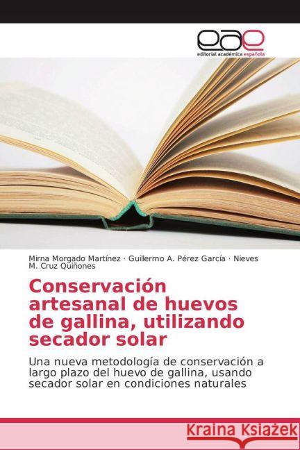 Conservación artesanal de huevos de gallina, utilizando secador solar : Una nueva metodología de conservación a largo plazo del huevo de gallina, usando secador solar en condiciones naturales