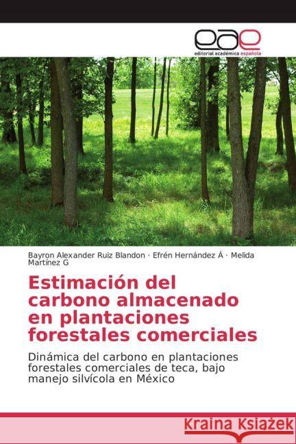 Estimación del carbono almacenado en plantaciones forestales comerciales : Dinámica del carbono en plantaciones forestales comerciales de teca, bajo manejo silvícola en México