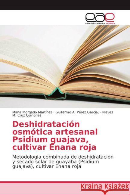 Deshidratación osmótica artesanal Psidium guajava, cultivar Enana roja : Metodología combinada de deshidratación y secado solar de guayaba (Psidium guajava), cultivar Enana roja