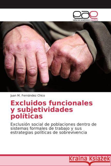 Excluidos funcionales y subjetividades políticas : Exclusión social de poblaciones dentro de sistemas formales de trabajo y sus estrategias políticas de sobrevivencia