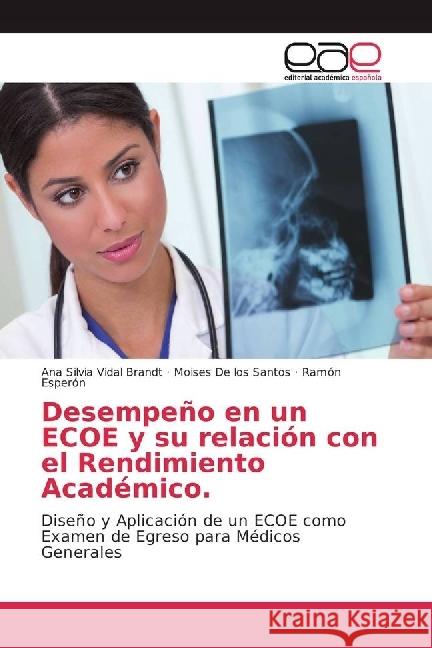 Desempeño en un ECOE y su relación con el Rendimiento Académico : Diseño y Aplicación de un ECOE como Examen de Egreso para Médicos Generales