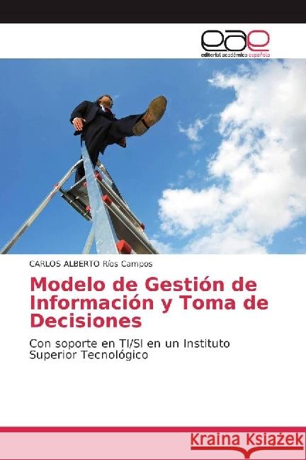 Modelo de Gestión de Información y Toma de Decisiones : Con soporte en TI/SI en un Instituto Superior Tecnológico