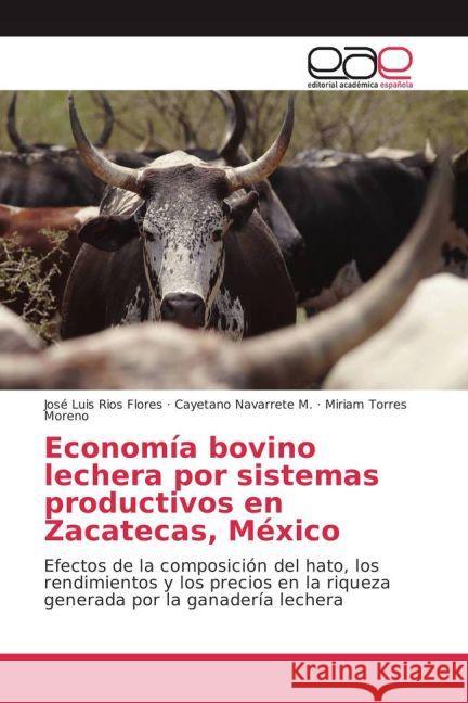 Economía bovino lechera por sistemas productivos en Zacatecas, México : Efectos de la composición del hato, los rendimientos y los precios en la riqueza generada por la ganadería lechera