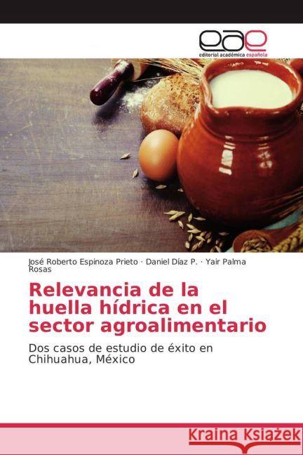 Relevancia de la huella hídrica en el sector agroalimentario : Dos casos de estudio de éxito en Chihuahua, México