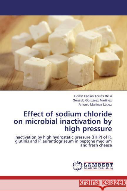 Effect of sodium chloride on microbial inactivation by high pressure : Inactivation by high hydrostatic pressure (HHP) of R. glutinis and P. aurantiogriseum in peptone medium and fresh cheese