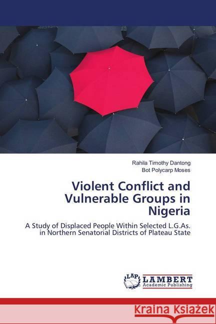 Violent Conflict and Vulnerable Groups in Nigeria : A Study of Displaced People Within Selected L.G.As. in Northern Senatorial Districts of Plateau State