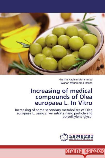 Increasing of medical compounds of Olea europaea L. In Vitro : Increasing of some secondary metabolites of Olea europaea L. using silver nitrate nano particle and polyethylene glycol