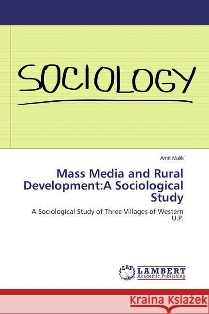 Mass Media and Rural Development:A Sociological Study : A Sociological Study of Three Villages of Western U.P.