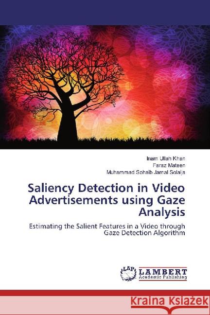 Saliency Detection in Video Advertisements using Gaze Analysis : Estimating the Salient Features in a Video through Gaze Detection Algorithm