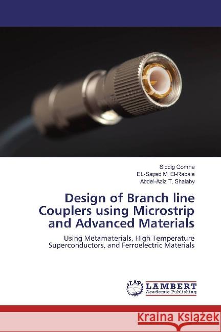 Design of Branch line Couplers using Microstrip and Advanced Materials : Using Metamaterials, High Temperature Superconductors, and Ferroelectric Materials