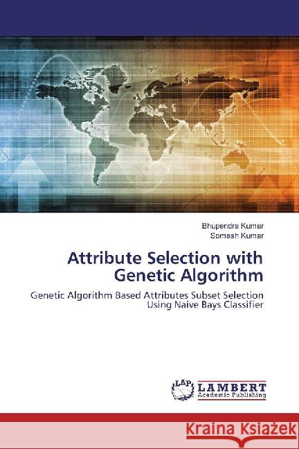 Attribute Selection with Genetic Algorithm : Genetic Algorithm Based Attributes Subset Selection Using Naive Bays Classifier