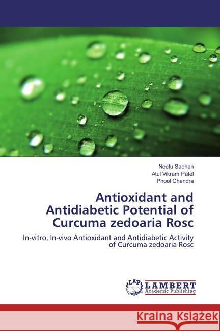 Antioxidant and Antidiabetic Potential of Curcuma zedoaria Rosc : In-vitro, In-vivo Antioxidant and Antidiabetic Activity of Curcuma zedoaria Rosc