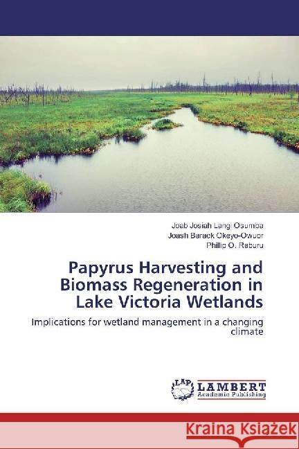 Papyrus Harvesting and Biomass Regeneration in Lake Victoria Wetlands : Implications for wetland management in a changing climate