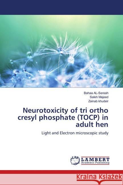 Neurotoxicity of tri ortho cresyl phosphate (TOCP) in adult hen : Light and Electron microscopic study