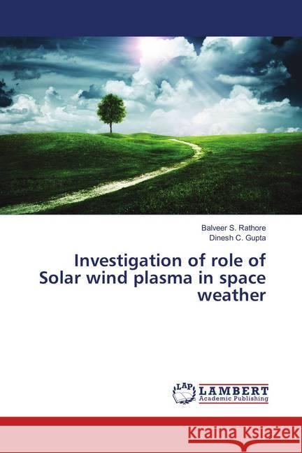 Investigation of role of Solar wind plasma in space weather