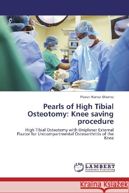 Pearls of High Tibial Osteotomy: Knee saving procedure : High Tibial Osteotomy with Uniplaner External Fixator for Unicompartmental Osteoarthritis of the Knee