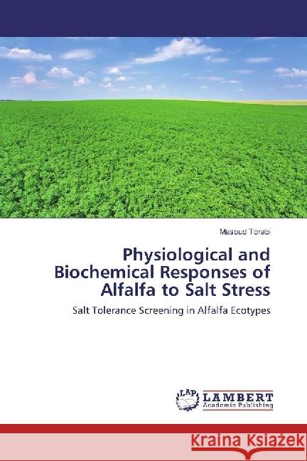 Physiological and Biochemical Responses of Alfalfa to Salt Stress : Salt Tolerance Screening in Alfalfa Ecotypes