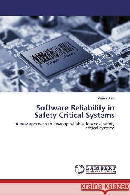 Software Reliability in Safety Critical Systems : A new approach to develop reliable, low cost safety critical systems