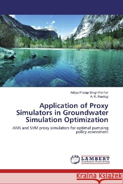 Application of Proxy Simulators in Groundwater Simulation Optimization : ANN and SVM proxy simulators for optimal pumping policy assessment