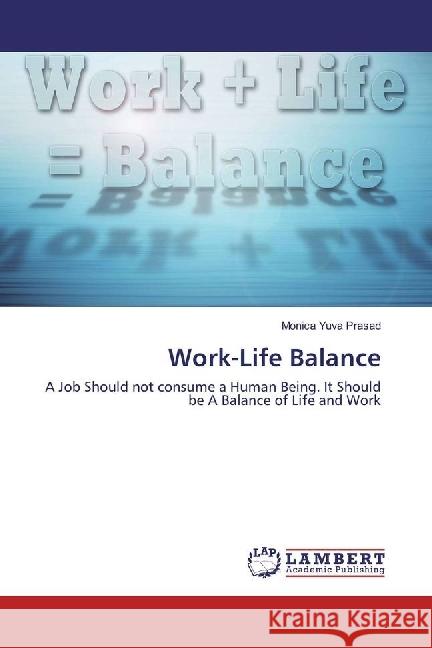 Work-Life Balance : A Job Should not consume a Human Being. It Should be A Balance of Life and Work