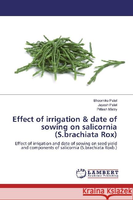 Effect of irrigation & date of sowing on salicornia (S.brachiata Rox) : Effect of irrigation and date of sowing on seed yield and components of salicornia (S.brachiata Roxb.)