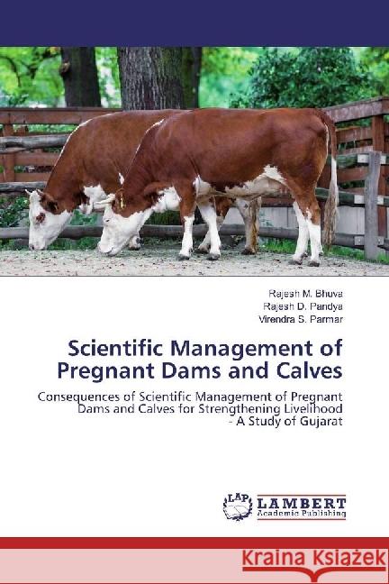 Scientific Management of Pregnant Dams and Calves : Consequences of Scientific Management of Pregnant Dams and Calves for Strengthening Livelihood - A Study of Gujarat