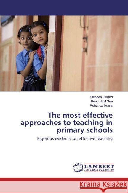 The most effective approaches to teaching in primary schools : Rigorous evidence on effective teaching