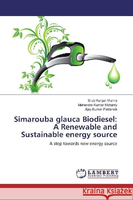 Simarouba glauca Biodiesel: A Renewable and Sustainable energy source : A step towards new energy source