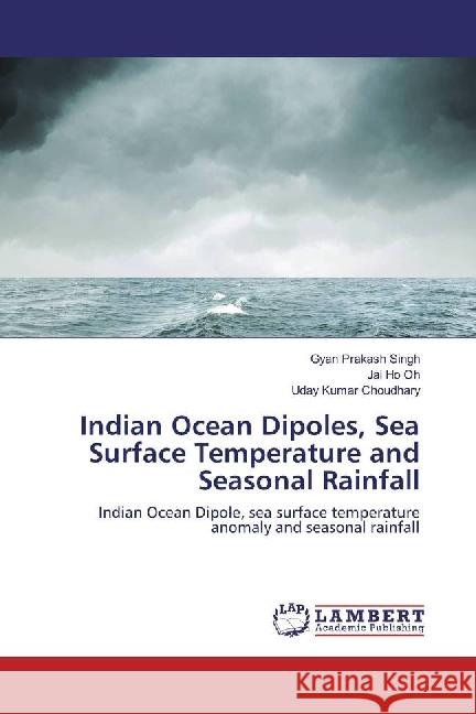 Indian Ocean Dipoles, Sea Surface Temperature and Seasonal Rainfall : Indian Ocean Dipole, sea surface temperature anomaly and seasonal rainfall