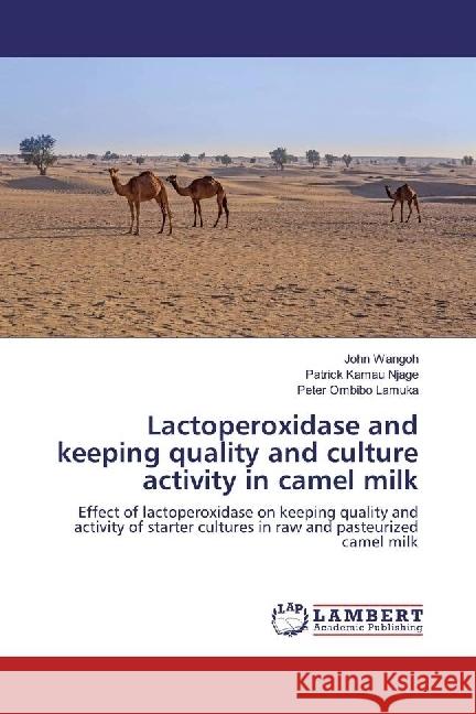 Lactoperoxidase and keeping quality and culture activity in camel milk : Effect of lactoperoxidase on keeping quality and activity of starter cultures in raw and pasteurized camel milk