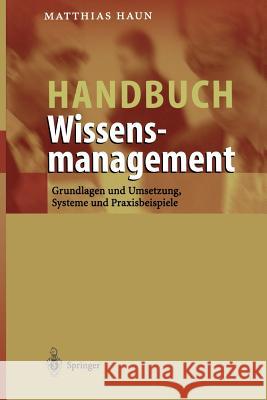Handbuch Wissensmanagement: Grundlagen Und Umsetzung, Systeme Und Praxisbeispiele