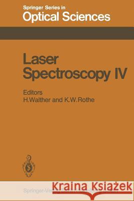 Laser Spectroscopy IV: Proceedings of the Fourth International Conference Rottach-Egern, Fed. Rep. of Germany, June 11-15, 1979