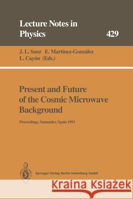 Present and Future of the Cosmic Microwave Background: Proceedings of the Workshop Held in Santander, Spain, 28 June – 1 July 1993