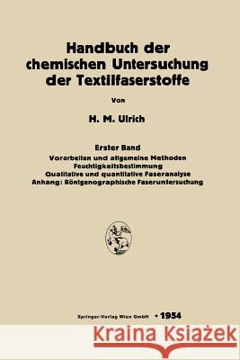 Handbuch Der Chemischen Untersuchung Der Textilfaserstoffe: Erster Band: Vorarbeiten Und Allgemeine Methoden. Feuchtigkeitsbestimmung Qualitative Und