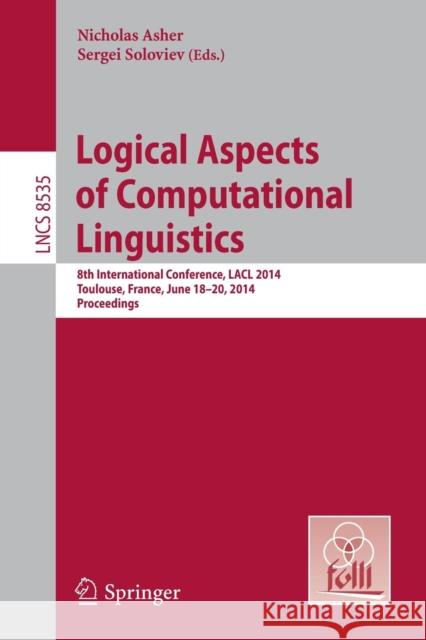 Logical Aspects of Computational Linguistics: 8th International Conference, Lacl 2014, Toulouse, France, June 18-24, 2014. Proceedings