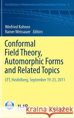 Conformal Field Theory, Automorphic Forms and Related Topics: CFT, Heidelberg, September 19-23, 2011