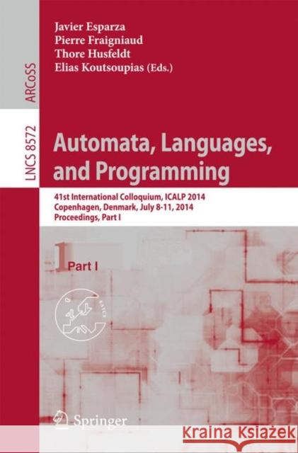 Automata, Languages, and Programming: 41st International Colloquium, ICALP 2014, Copenhagen, Denmark, July 8-11, 2014, Proceedings, Part I