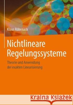 Nichtlineare Regelungssysteme: Theorie Und Anwendung Der Exakten Linearisierung