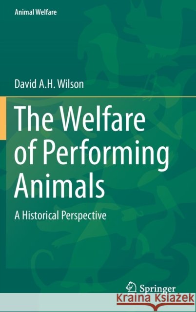 The Welfare of Performing Animals: A Historical Perspective