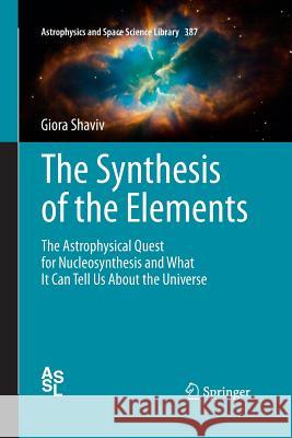 The Synthesis of the Elements: The Astrophysical Quest for Nucleosynthesis and What It Can Tell Us about the Universe