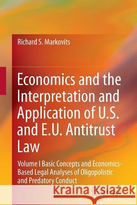 Economics and the Interpretation and Application of U.S. and E.U. Antitrust Law: Volume I Basic Concepts and Economics-Based Legal Analyses of Oligopo