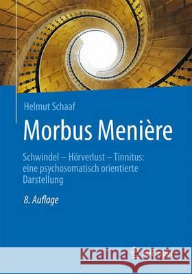Morbus Menière : Schwindel - Hörverlust - Tinnitus: eine psychosomatisch orientierte Darstellung