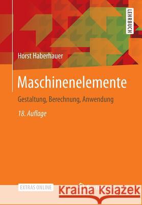 Maschinenelemente: Gestaltung, Berechnung, Anwendung