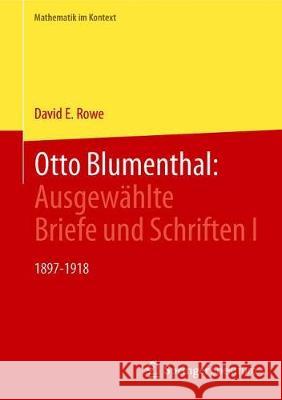 Otto Blumenthal: Ausgewählte Briefe Und Schriften I: 1897-1918