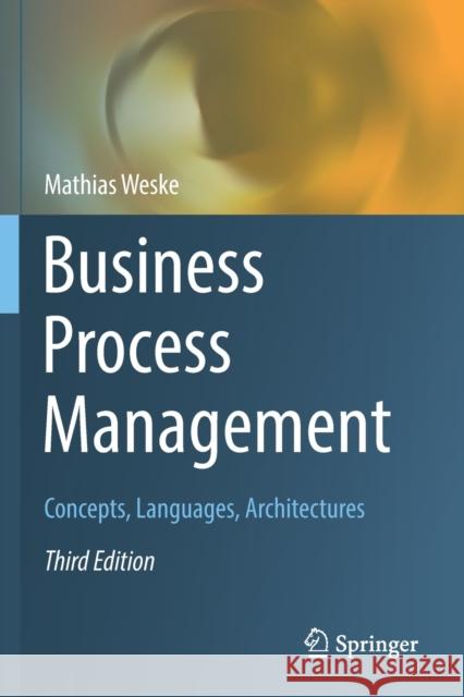 Business Process Management: Concepts, Languages, Architectures