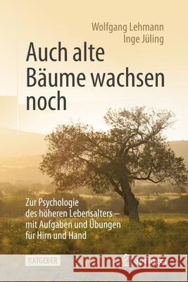 Auch Alte Bäume Wachsen Noch: Zur Psychologie Des Höheren Lebensalters - Mit Aufgaben Und Übungen Für Hirn Und Hand