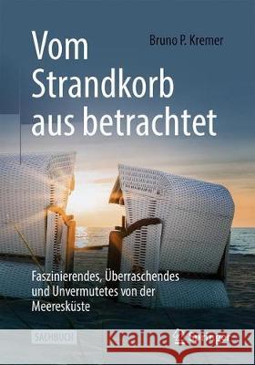 Vom Strandkorb Aus Betrachtet: Faszinierendes, Überraschendes Und Unvermutetes Von Der Meeresküste